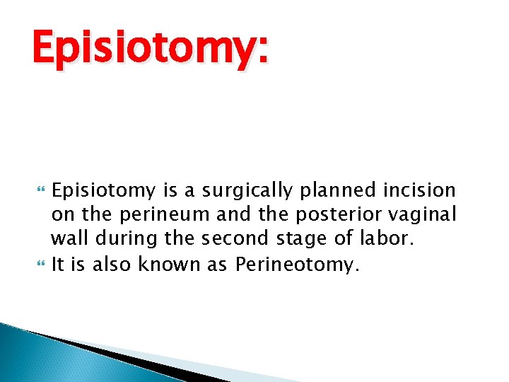 Episiotomy: Episiotomy is a surgically planned incision on the perineum and the posterior vaginal
