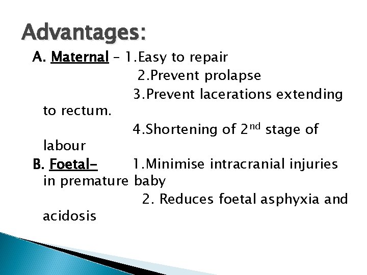 Advantages: A. Maternal – 1. Easy to repair 2. Prevent prolapse 3. Prevent lacerations