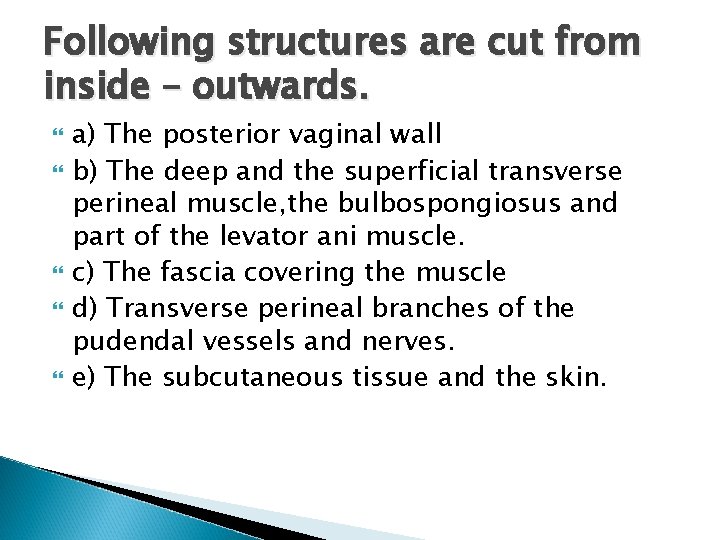 Following structures are cut from inside – outwards. a) The posterior vaginal wall b)