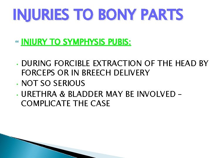 INJURIES TO BONY PARTS INJURY TO SYMPHYSIS PUBIS: • DURING FORCIBLE EXTRACTION OF THE
