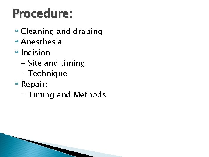 Procedure: Cleaning and draping Anesthesia Incision - Site and timing - Technique Repair: -