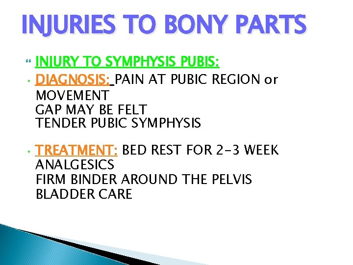 INJURIES TO BONY PARTS INJURY TO SYMPHYSIS PUBIS: • DIAGNOSIS: PAIN AT PUBIC REGION