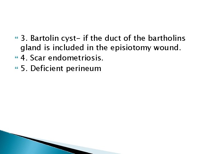  3. Bartolin cyst- if the duct of the bartholins gland is included in