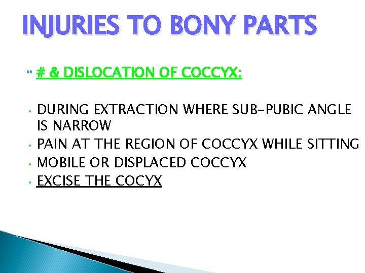 INJURIES TO BONY PARTS # & DISLOCATION OF COCCYX: • DURING EXTRACTION WHERE SUB-PUBIC