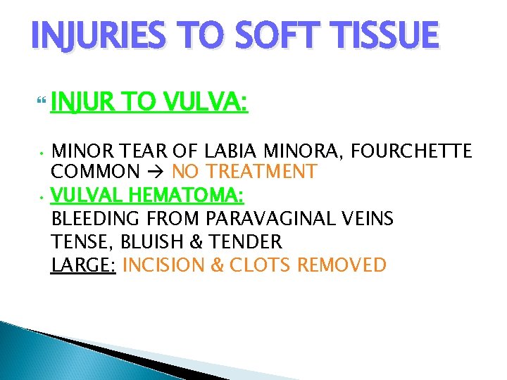 INJURIES TO SOFT TISSUE INJUR TO VULVA: • MINOR TEAR OF LABIA MINORA, FOURCHETTE