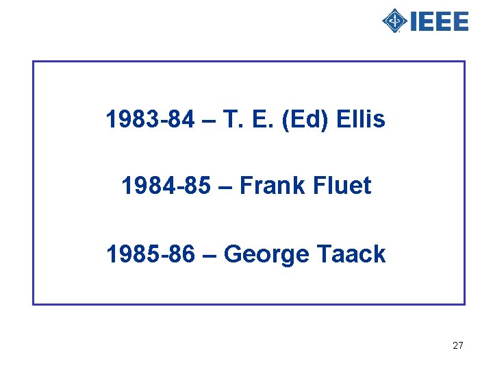 1983 -84 – T. E. (Ed) Ellis 1984 -85 – Frank Fluet 1985 -86