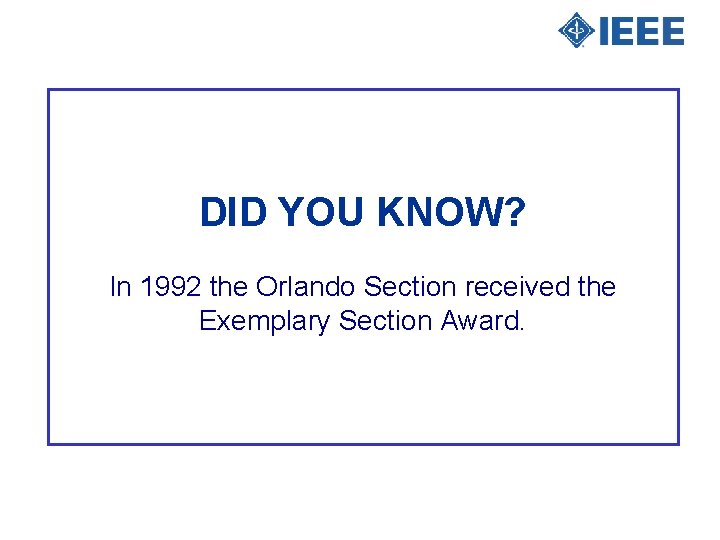 DID YOU KNOW? In 1992 the Orlando Section received the Exemplary Section Award. 