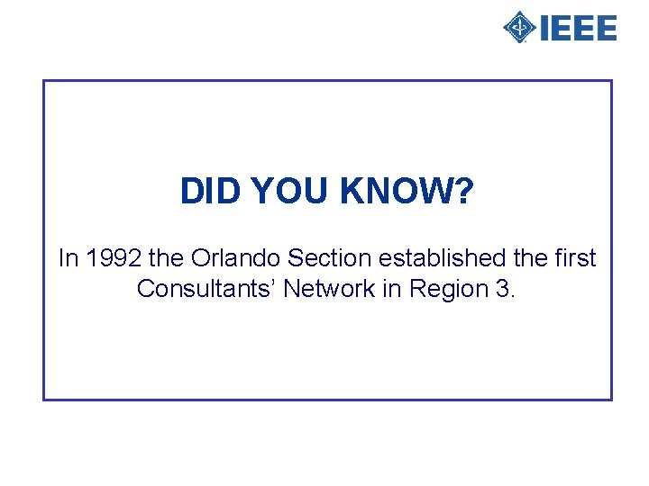 DID YOU KNOW? In 1992 the Orlando Section established the first Consultants’ Network in