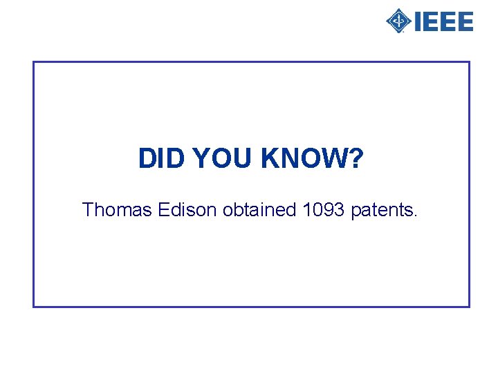 DID YOU KNOW? Thomas Edison obtained 1093 patents. 