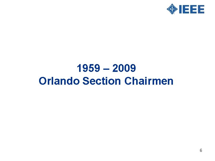 1959 – 2009 Orlando Section Chairmen 6 