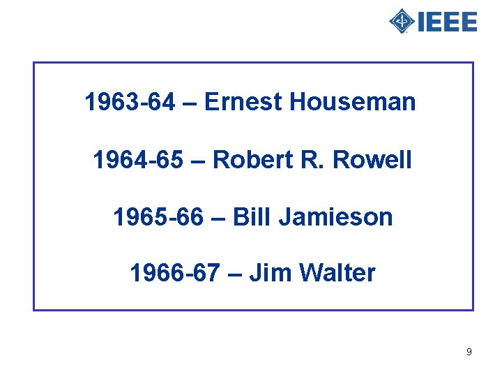 1963 -64 – Ernest Houseman 1964 -65 – Robert R. Rowell 1965 -66 –