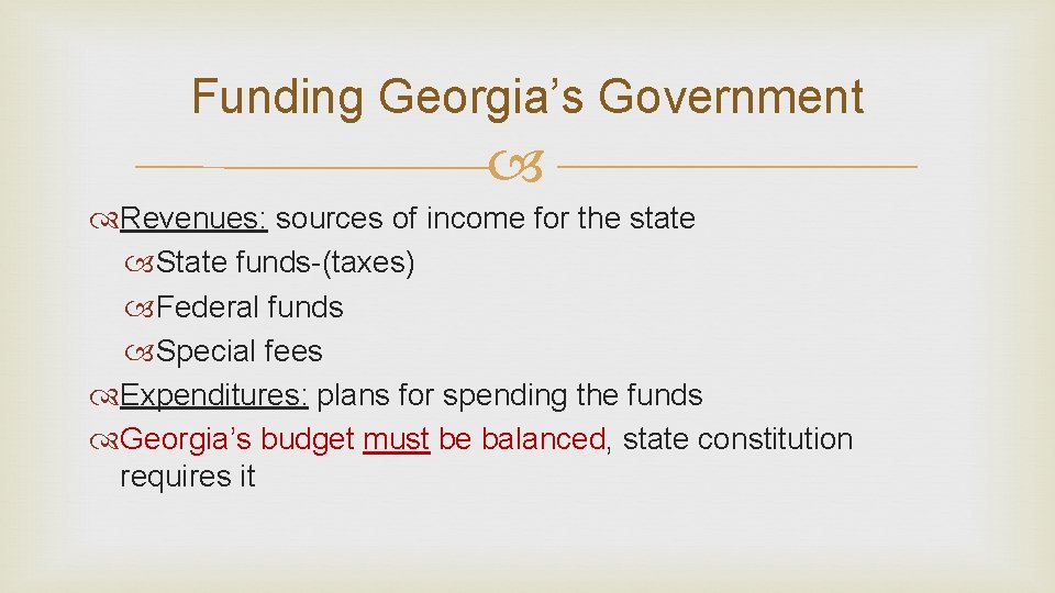 Funding Georgia’s Government Revenues: sources of income for the state State funds-(taxes) Federal funds