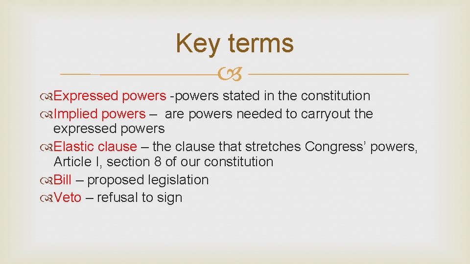 Key terms Expressed powers -powers stated in the constitution Implied powers – are powers