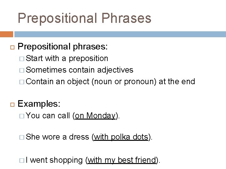 Prepositional Phrases Prepositional phrases: � Start with a preposition � Sometimes contain adjectives �