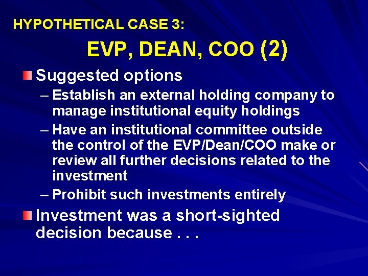 HYPOTHETICAL CASE 3: EVP, DEAN, COO (2) Suggested options – Establish an external holding