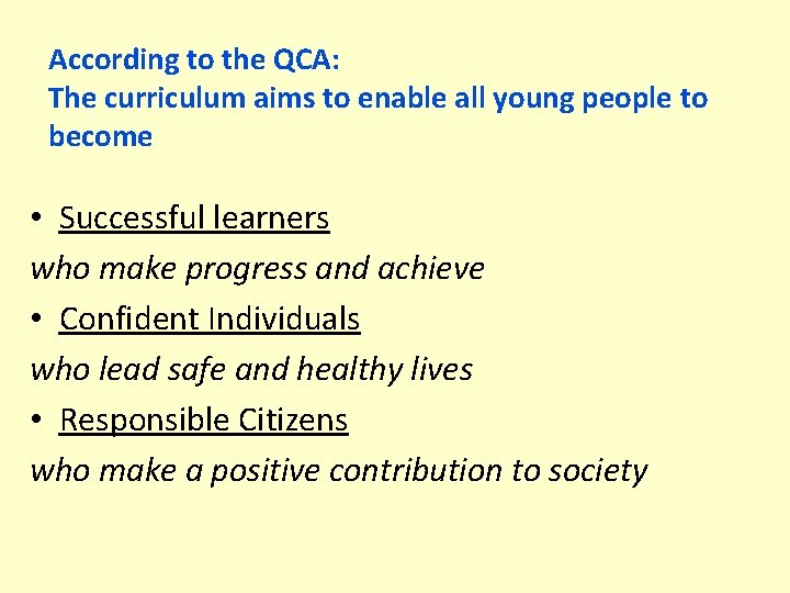 According to the QCA: The curriculum aims to enable all young people to become
