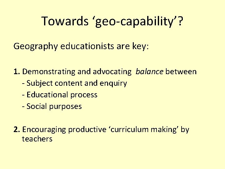 Towards ‘geo-capability’? Geography educationists are key: 1. Demonstrating and advocating balance between - Subject