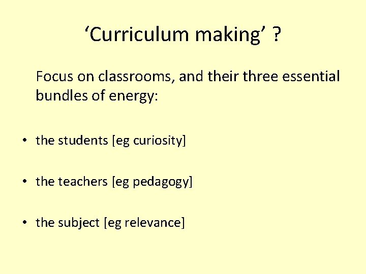 ‘Curriculum making’ ? Focus on classrooms, and their three essential bundles of energy: •