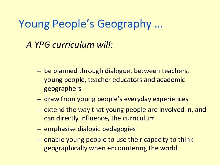 Young People’s Geography … A YPG curriculum will: – be planned through dialogue: between