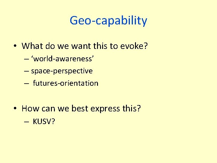 Geo-capability • What do we want this to evoke? – ‘world-awareness’ – space-perspective –