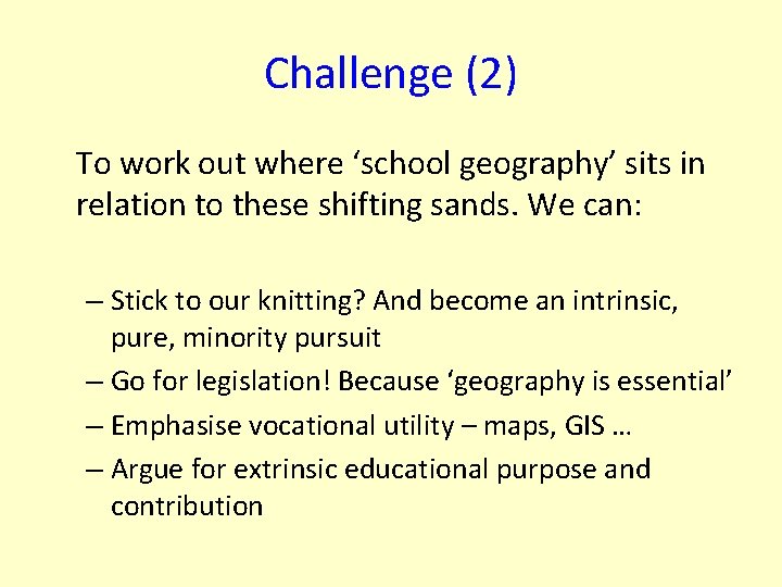 Challenge (2) To work out where ‘school geography’ sits in relation to these shifting