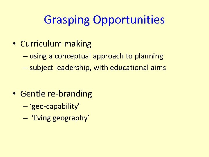 Grasping Opportunities • Curriculum making – using a conceptual approach to planning – subject