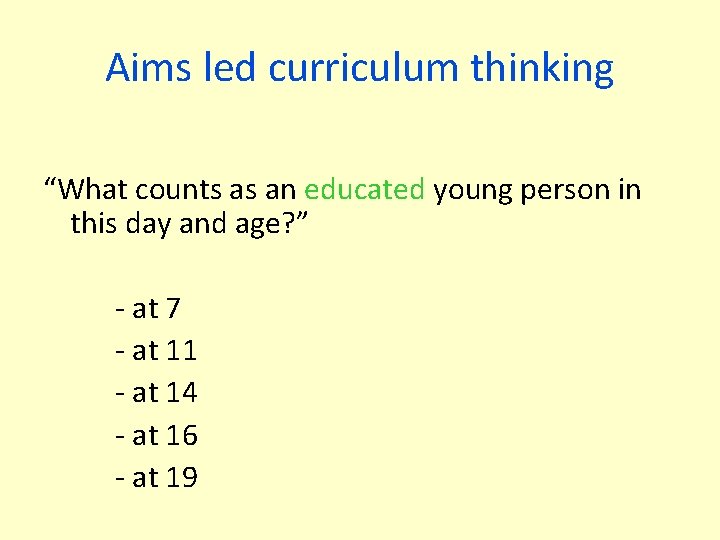 Aims led curriculum thinking “What counts as an educated young person in this day