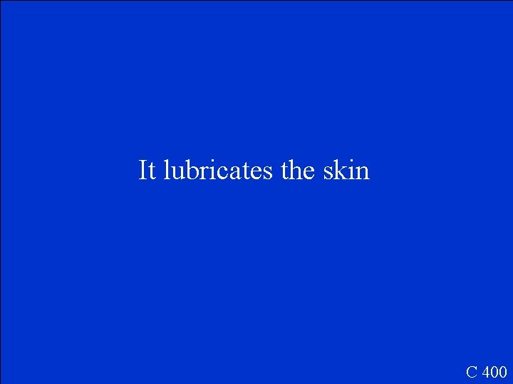 It lubricates the skin C 400 