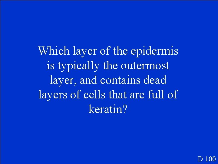Which layer of the epidermis is typically the outermost layer, and contains dead layers
