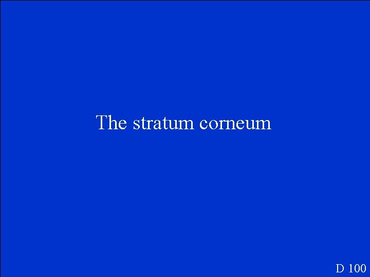 The stratum corneum D 100 
