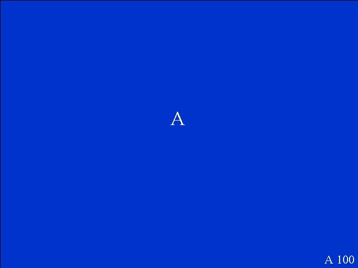 A A 100 