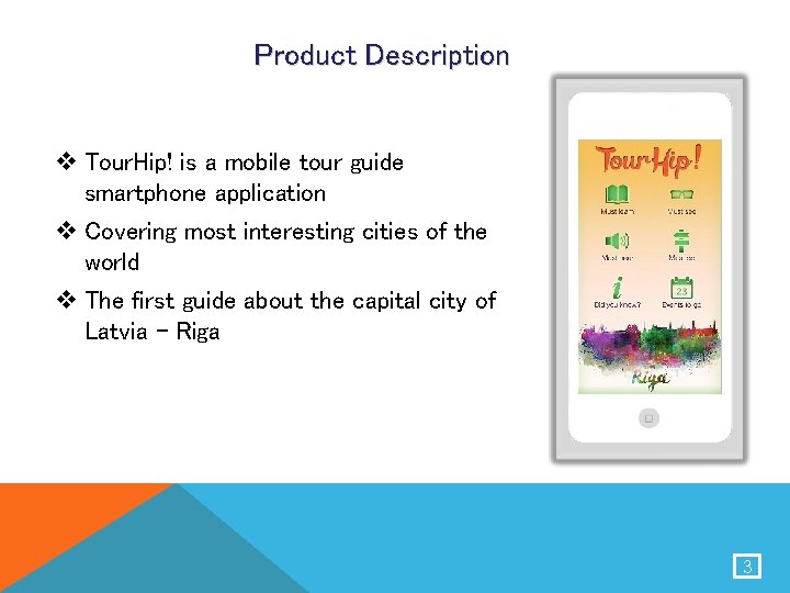 Product Description v Tour. Hip! is a mobile tour guide smartphone application v Covering