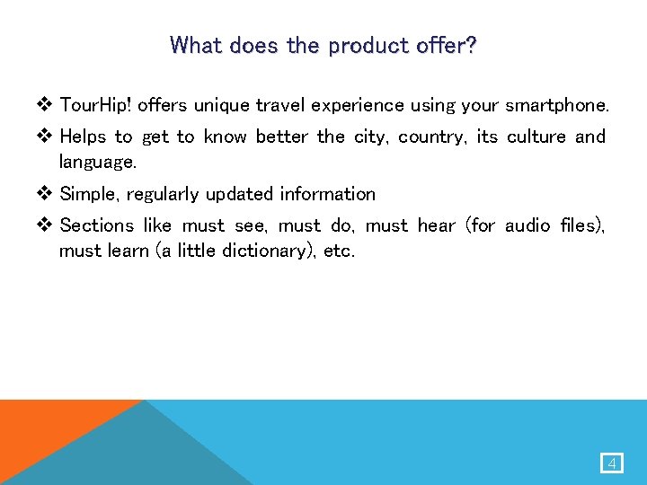 What does the product offer? v Tour. Hip! offers unique travel experience using your