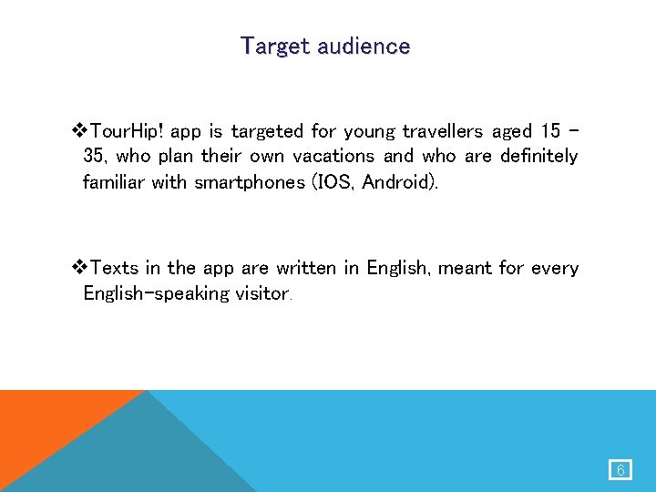 Target audience v. Tour. Hip! app is targeted for young travellers aged 15 35,