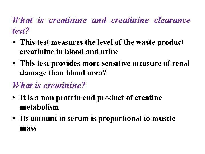 What is creatinine and creatinine clearance test? • This test measures the level of
