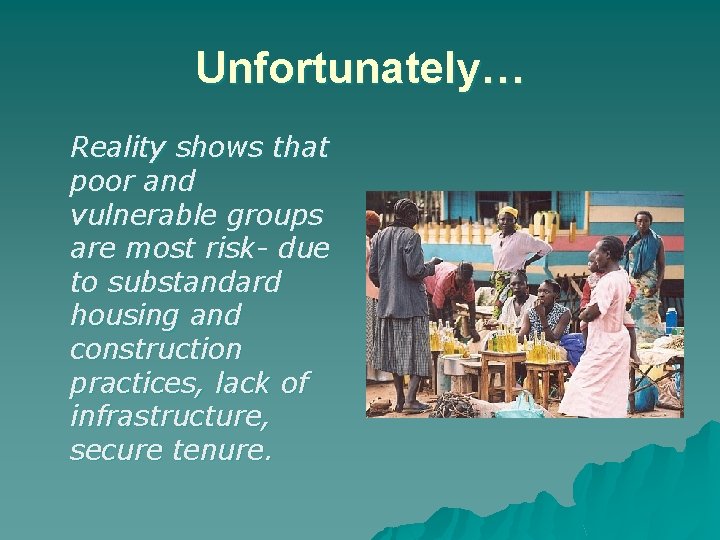 Unfortunately… Reality shows that poor and vulnerable groups are most risk- due to substandard