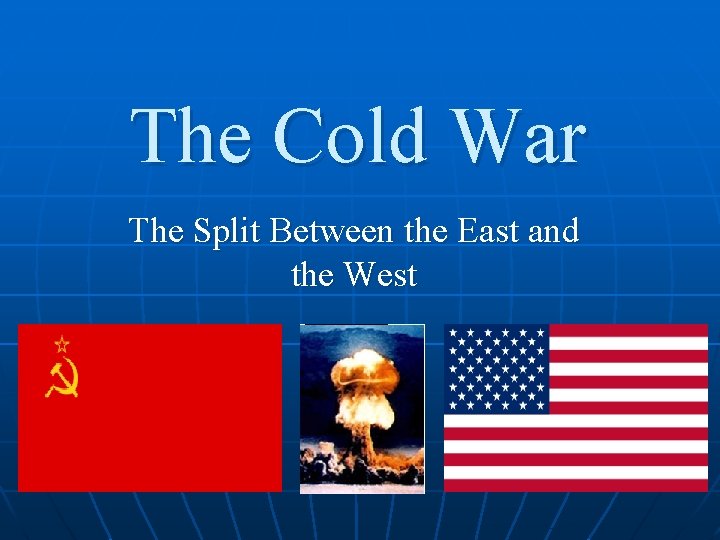 The Cold War The Split Between the East and the West 