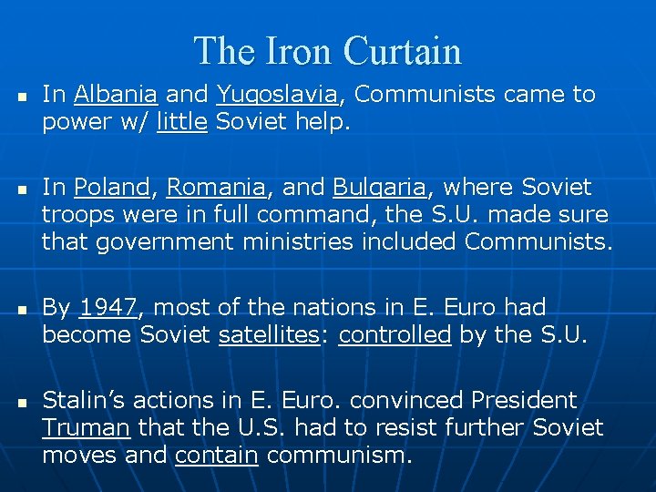 The Iron Curtain n n In Albania and Yugoslavia, Communists came to power w/