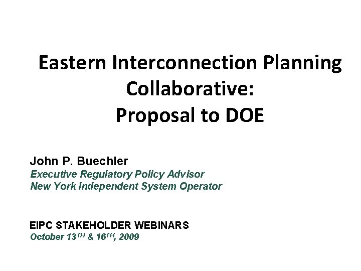 Eastern Interconnection Planning Collaborative: Proposal to DOE John P. Buechler Executive Regulatory Policy Advisor