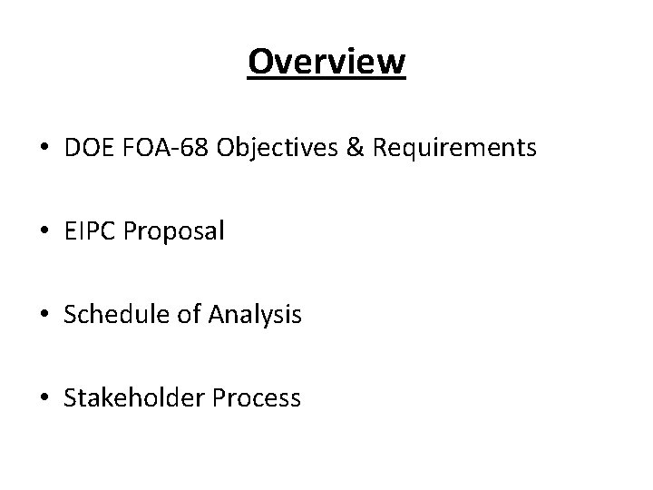 Overview • DOE FOA-68 Objectives & Requirements • EIPC Proposal • Schedule of Analysis