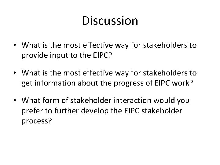 Discussion • What is the most effective way for stakeholders to provide input to
