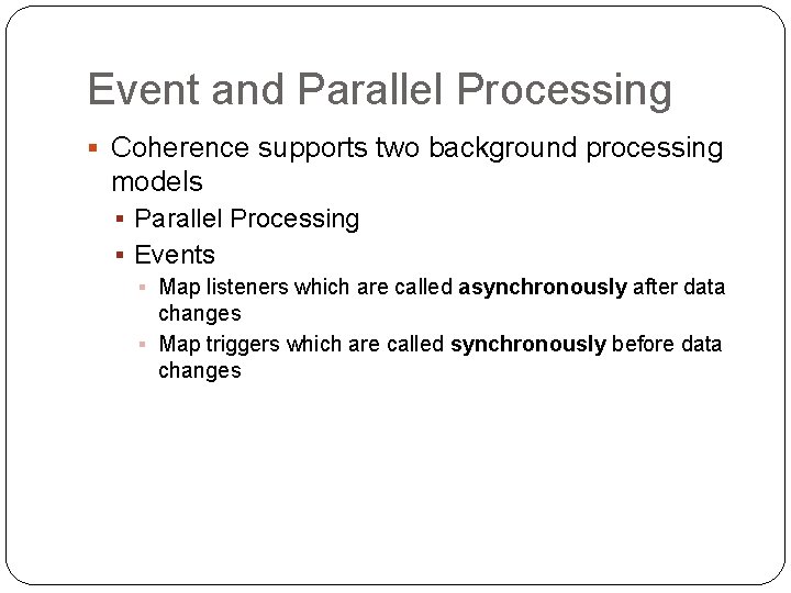 Event and Parallel Processing § Coherence supports two background processing models § Parallel Processing