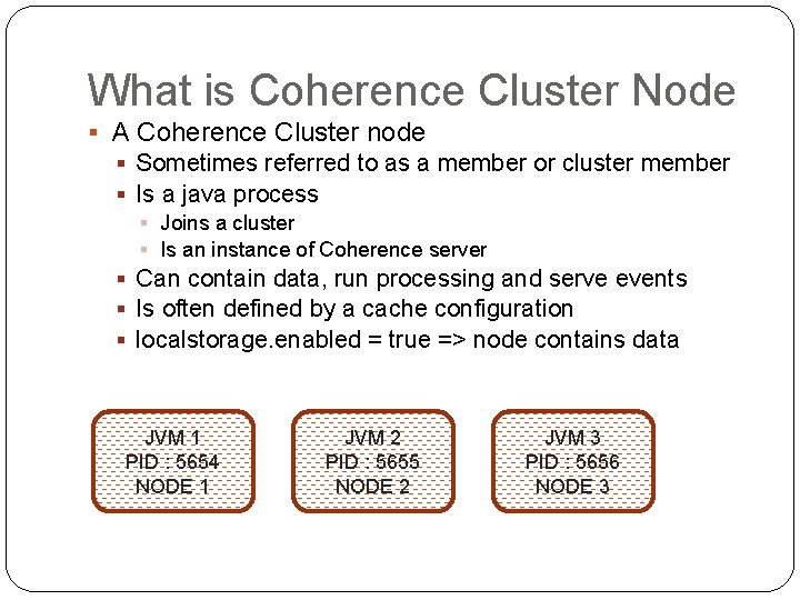 What is Coherence Cluster Node § A Coherence Cluster node § Sometimes referred to