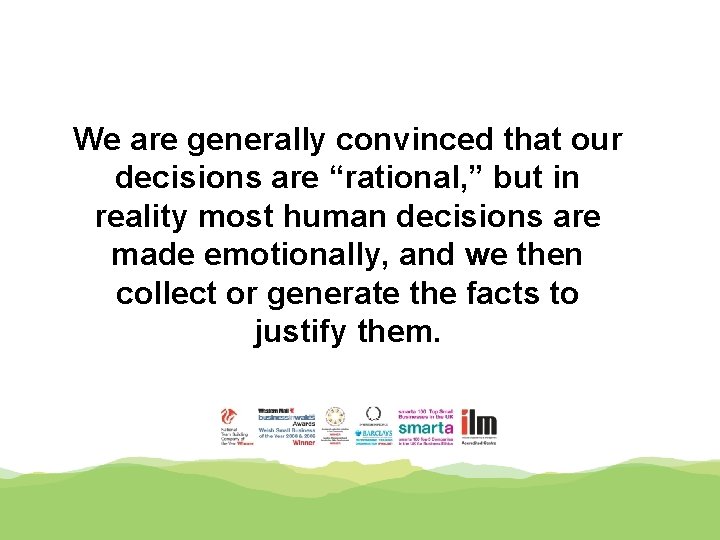 We are generally convinced that our decisions are “rational, ” but in reality most