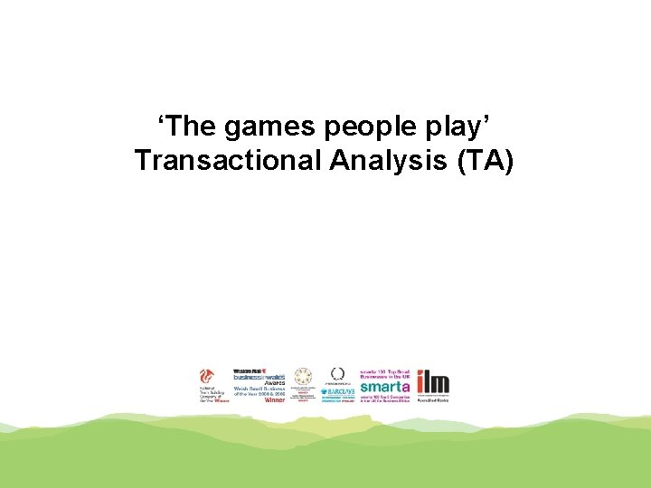 ‘The games people play’ Transactional Analysis (TA) 