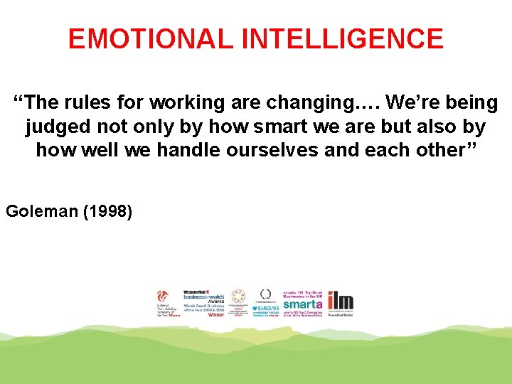EMOTIONAL INTELLIGENCE “The rules for working are changing…. We’re being judged not only by