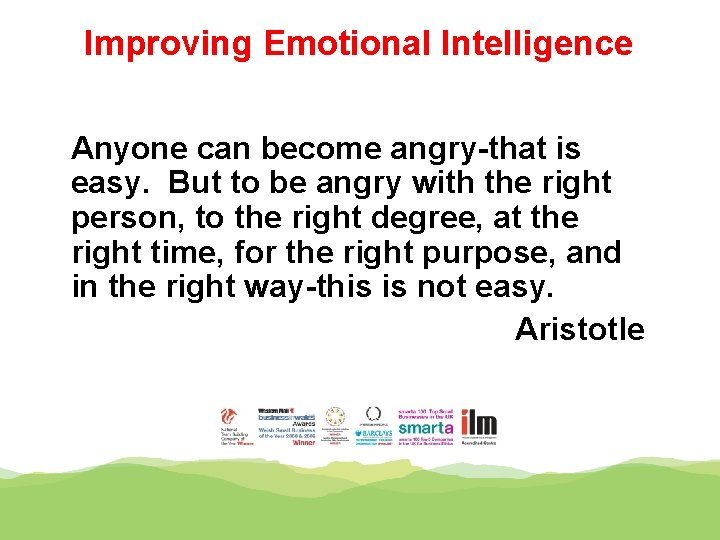 Improving Emotional Intelligence Anyone can become angry-that is easy. But to be angry with