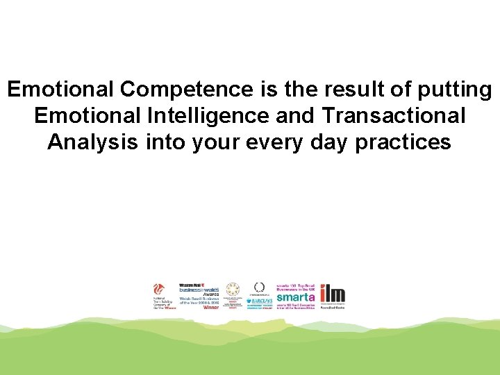 Emotional Competence is the result of putting Emotional Intelligence and Transactional Analysis into your