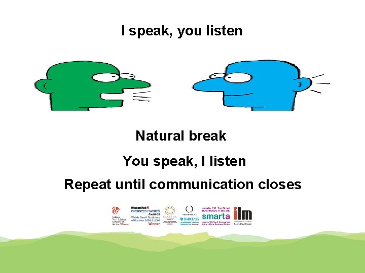I speak, you listen Natural break You speak, I listen Repeat until communication closes