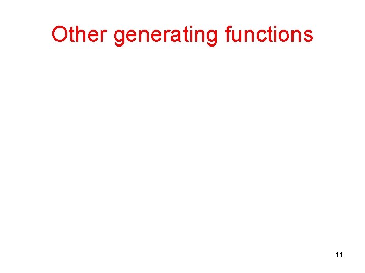 Other generating functions 11 